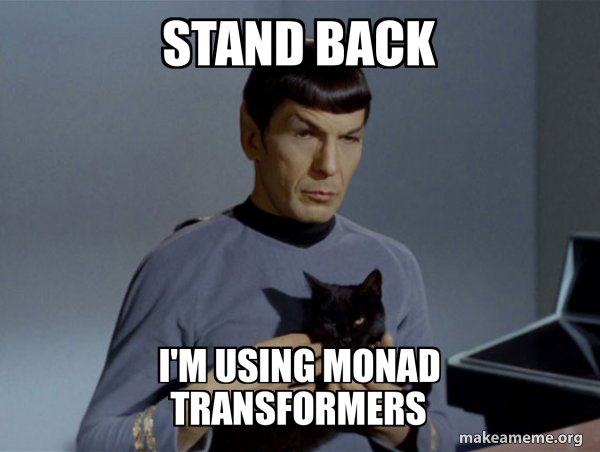 stand_back_monad_transformers.jpg